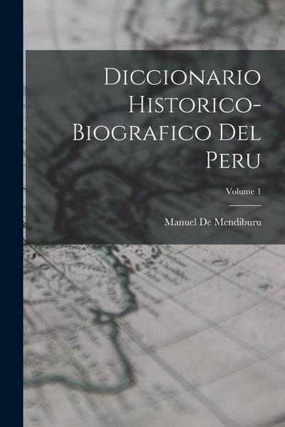 Diccionario Historico-Biografico Del Peru; Volume 1