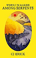 When I Walked Among Serpents (Yellow World, #3)