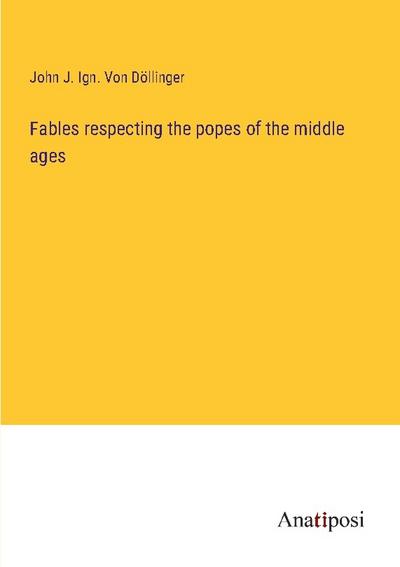 Fables respecting the popes of the middle ages