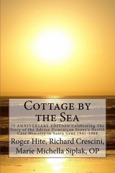 Cottage by the Sea: The Story of the Adrian Dominican Sister’s Health Care Ministry in Santa Cruz 1941-1988