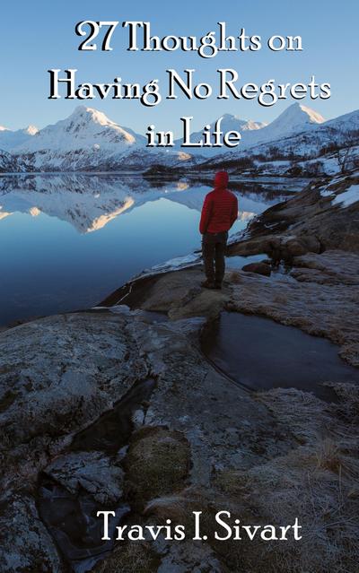 27 Thoughts on Having No Regrets in Life