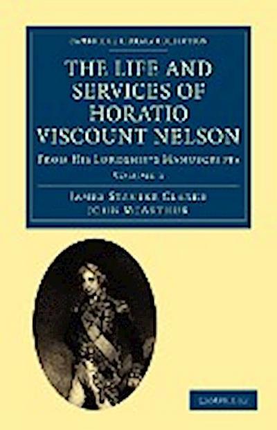 The Life and Services of Horatio Viscount Nelson - Volume 1