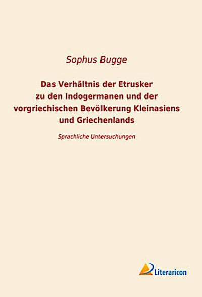 Das Verhältnis der Etrusker zu den Indogermanen und der vorgriechischen Bevölkerung Kleinansiens und Griechenlands