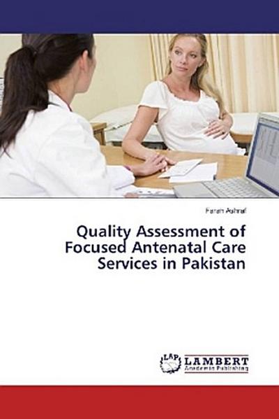 Quality Assessment of Focused Antenatal Care Services in Pakistan