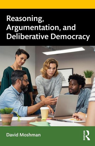 Reasoning, Argumentation, and Deliberative Democracy