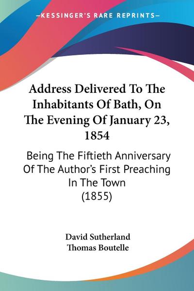 Address Delivered To The Inhabitants Of Bath, On The Evening Of January 23, 1854