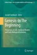 Genesis - In The Beginning: Precursors of Life, Chemical Models and Early Biological Evolution Joseph Seckbach Editor