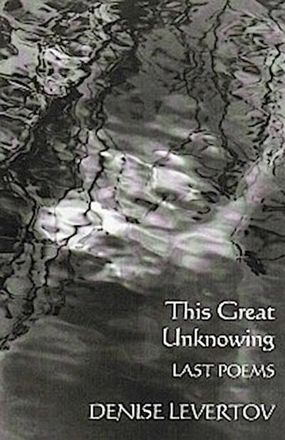 This Great Unknowing: Last Poems