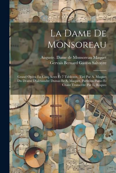 La Dame De Monsoreau; Grand Opéra En Cinq Actes Et 7 Tableaux, Tiré Par A. Maquet Du Drame D’alexandre Dumas Et A. Maquet. Partition Piano Et Chant Tr
