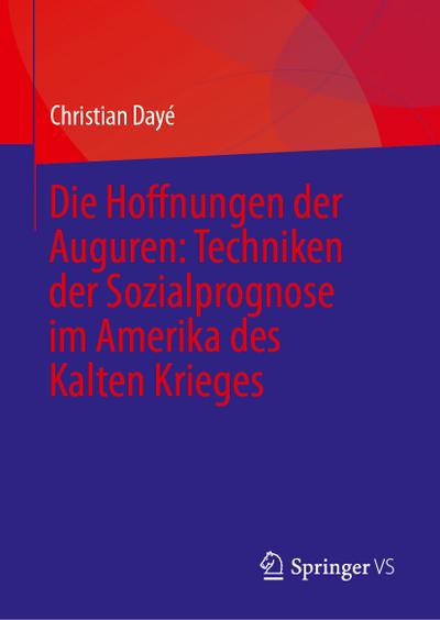 Die Hoffnungen der Auguren: Techniken der Sozialprognose im Amerika des Kalten Krieges