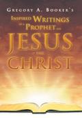 Inspired Writings of a Prophet for Jesus the Christ