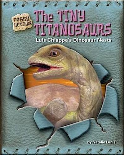 The Tiny Titanosaurs: Luis Chiappe’s Dinosaur Nests