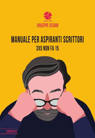 Cesaro, G: Manuale per aspiranti scrittori. 3x5 non fa 15