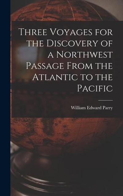 Three Voyages for the Discovery of a Northwest Passage From the Atlantic to the Pacific