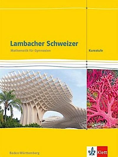Lambacher Schweizer. Schülerbuch. Mathematik Kursstufe. 11./12. Klasse. Ausgabe Baden-Württemberg ab 2016