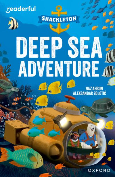 Readerful Independent Library: Oxford Reading Level 10: Shackleton · Deep Sea Adventure