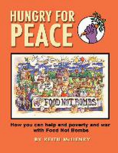 Hungry for Peace: How You Can Help End Poverty and War with Food Not Bombs