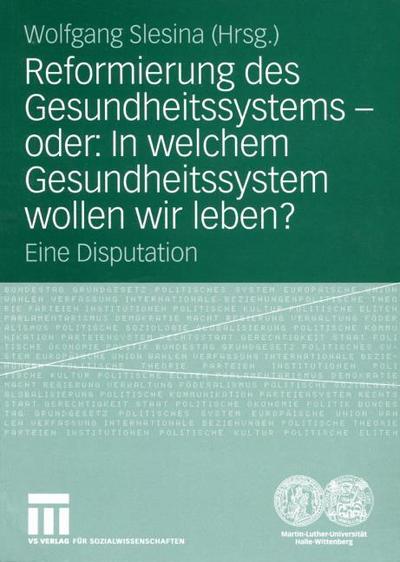Reformierung des Gesundheitssystems oder: In welchem Gesundheitssystem wollen wir leben?