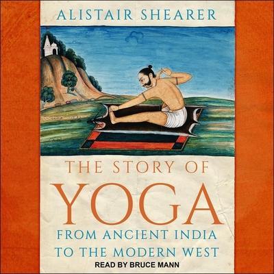 The Story of Yoga Lib/E: From Ancient India to the Modern West