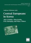 Koreans and Central Europeans: Informal Contacts up to 1950, ed. by Andreas Schirmer / Central Europeans in Korea