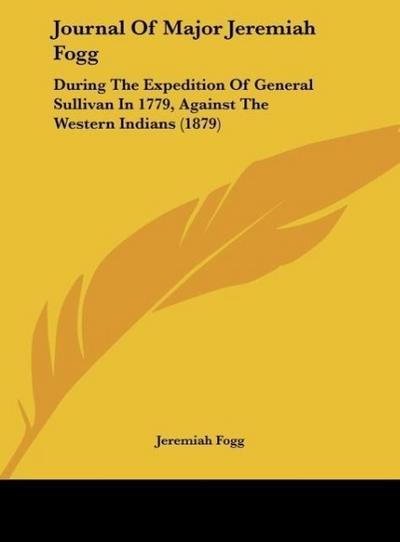 Journal Of Major Jeremiah Fogg - Jeremiah Fogg