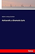 Ashtaroth; a Dramatic Lyric