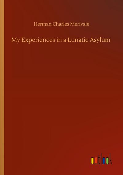 My Experiences in a Lunatic Asylum