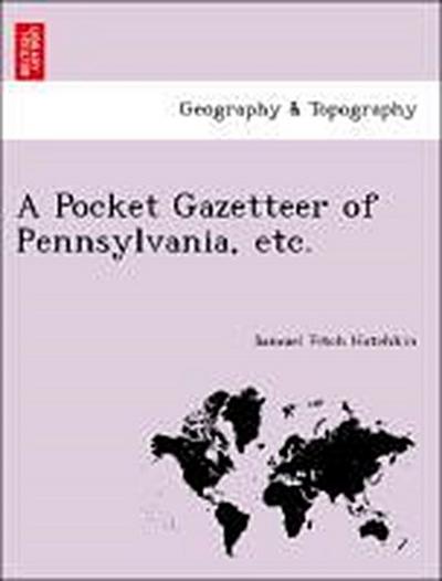 A Pocket Gazetteer of Pennsylvania, Etc.