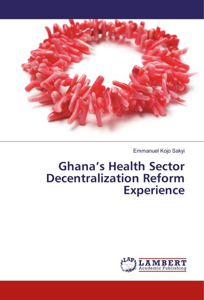 Ghana’s Health Sector Decentralization Reform Experience