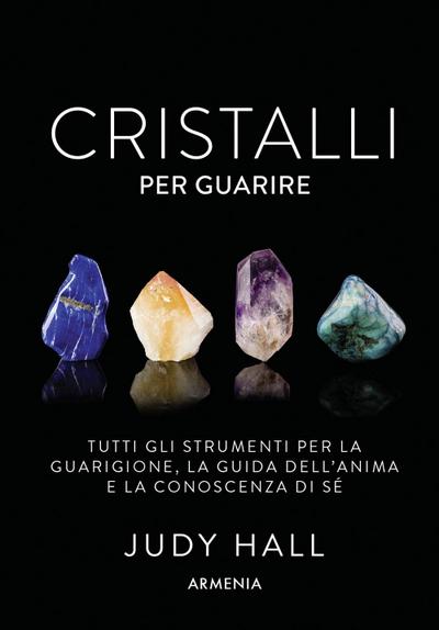 Cristalli per guarire. Tutti gli strumenti per la guarigione, la guida dell’anima e la conoscenza di sé. Con 50 carte