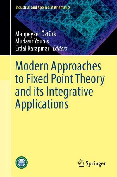 Modern Approaches to Fixed Point Theory and its Integrative Applications