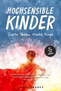 Hochsensible Kinder: Zarte Seelen, starke Flügel - Eine 7-tägige gemeinsame Reise zu besserem Selbstverständnis, Selbstregulation, Empathie, Achtsamkeit und Verbundenheit - inkl. Eltern-Kind Übungen