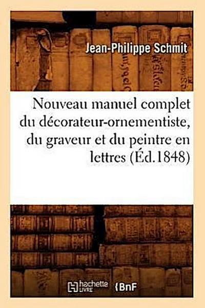 Nouveau Manuel Complet Du Décorateur-Ornementiste, Du Graveur Et Du Peintre En Lettres (Éd.1848)