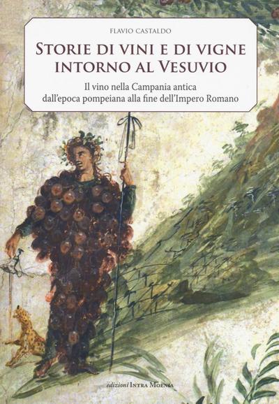 Storia di vini e di vigne intorno al Vesuvio. Il vino nella Campania antica dall’epoca pompeiana alla fine dell’Impero Romano