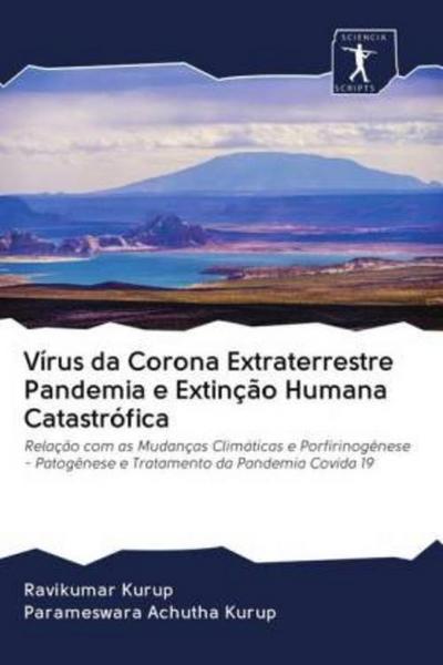 Vírus da Corona Extraterrestre Pandemia e Extinção Humana Catastrófica - Ravikumar Kurup