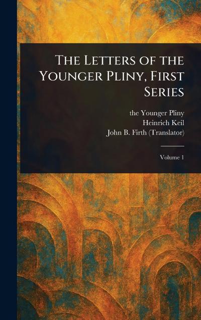 The Letters of the Younger Pliny, First Series