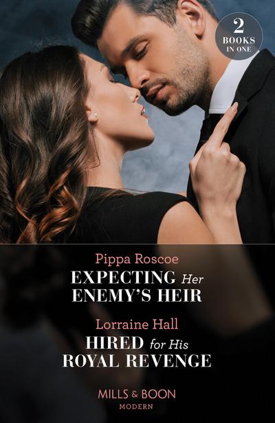 Expecting Her Enemy’s Heir / Hired For His Royal Revenge: Expecting Her Enemy’s Heir (A Billion-Dollar Revenge) / Hired for His Royal Revenge (Secrets of the Kalyva Crown) (Mills & Boon Modern)