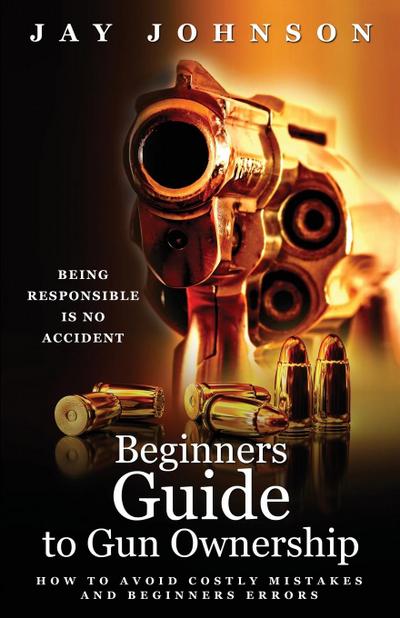 Beginners Guide to Gun Ownership