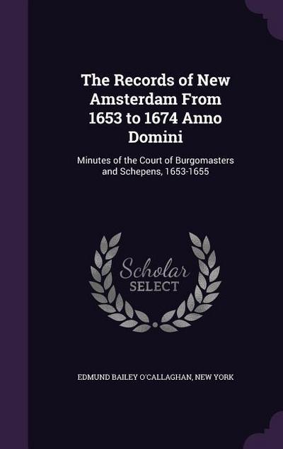 The Records of New Amsterdam From 1653 to 1674 Anno Domini