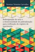 Redesignação de sexo e a desnecessidade de judicialização para retificação do registro de nascimento