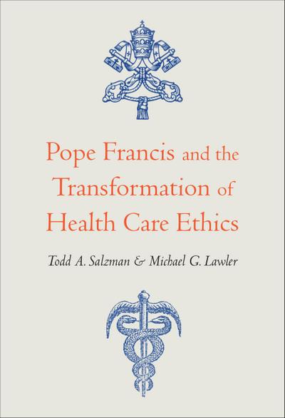 Pope Francis and the Transformation of Health Care Ethics