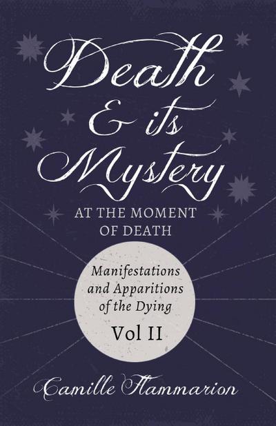 Death and its Mystery - At the Moment of Death - Manifestations and Apparitions of the Dying - Volume II