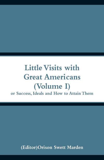 Little Visits with Great Americans (Volume I)