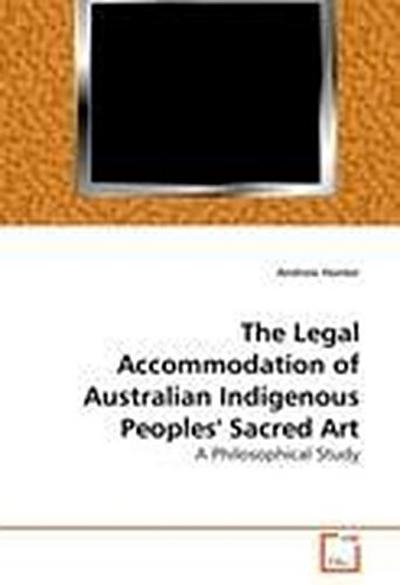 The Legal Accommodation of Australian Indigenous Peoples’ Sacred Art