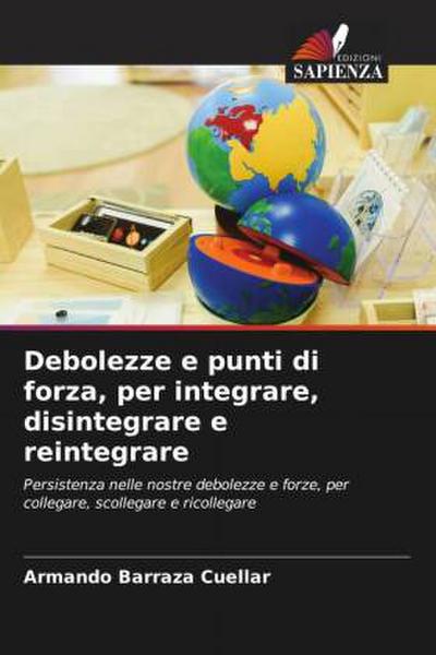 Debolezze e punti di forza, per integrare, disintegrare e reintegrare