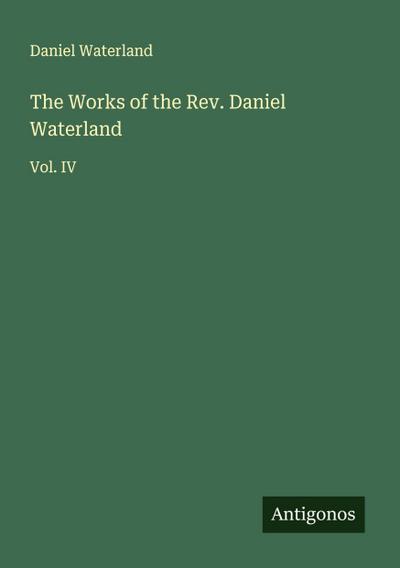 The Works of the Rev. Daniel Waterland