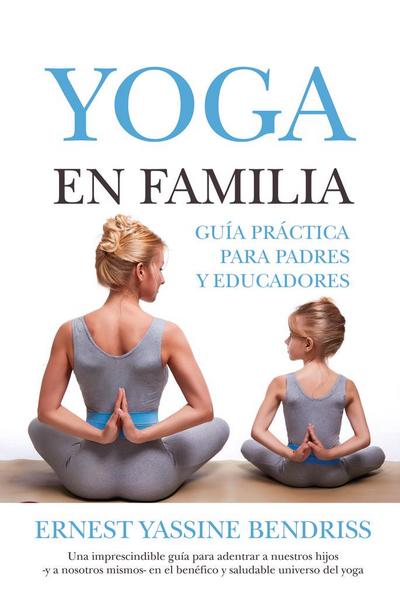 Yassine Bendriss, E: Yoga en familia : guía práctica para pa