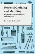 Practical Graining And Marbling; With Numerous Engravings And Diagrams