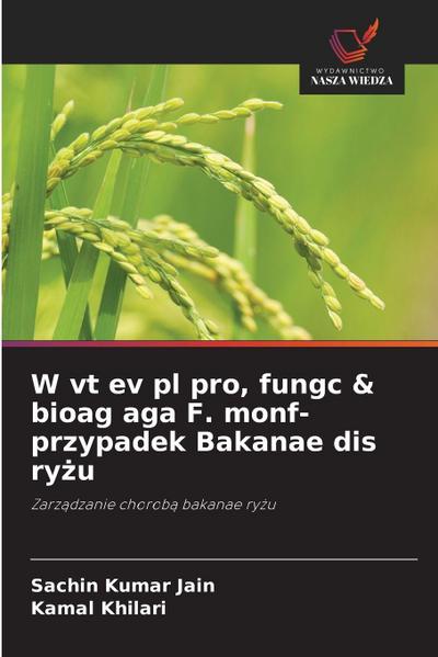 W vt ev pl pro, fungc & bioag aga F. monf- przypadek Bakanae dis ry¿u