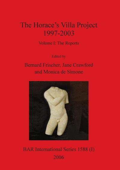 The Horace’s Villa Project 1997-2003, Volume I